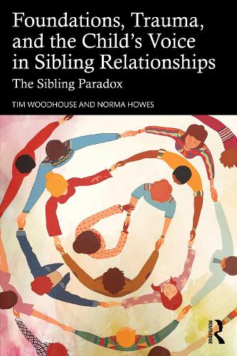 Foundations, Trauma, and the Child's Voice in Sibling Relationships: The Sibling Paradox.