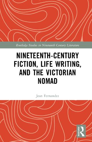 Nineteenth-Century Fiction, Life Writing, and the Victorian Nomad.