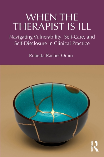When the Therapist Is Ill: Navigating Vulnerability, Self-Care, and Self-Disclosure in Clinical Practice.