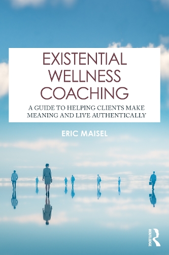 Existential Wellness Coaching: A Guide to Helping Clients Make Meaning and Live Authentically.
