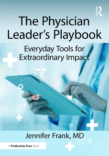 The Physician Leader's Playbook: Everyday Tools for Extraordinary Impact.