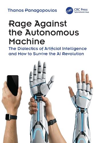 Rage Against the Autonomous Machine: The Dialectics of Artificial Intelligence and How to Survive the AI Revolution.