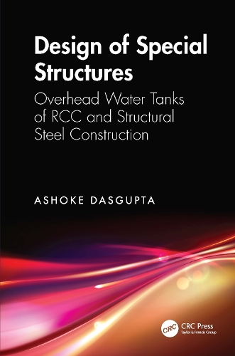 Design of Special Structures: Overhead Water Tanks of RCC and Structural Steel Construction.