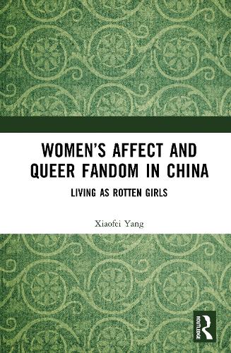 Women's Affect and Queer Fandom in China: Living as Rotten Girls.