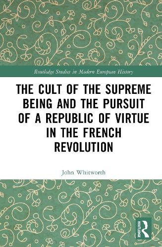 The Cult of the Supreme Being and the Pursuit of a Republic of Virtue in the French Revolution.