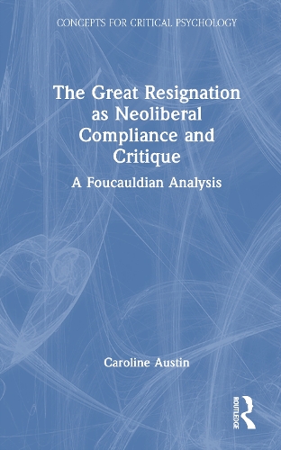 The Great Resignation as Neoliberal Compliance and Critique