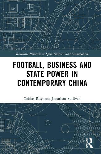 Football, Business and State Power in Contemporary China.