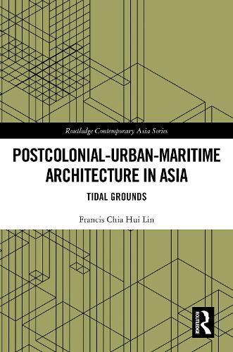 Postcolonial-Urban-Maritime Architecture in Asia: Tidal Grounds.