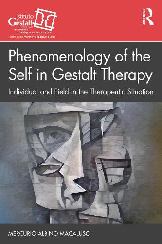 Phenomenology of the Self in Gestalt Therapy: Individual and Field in the Therapeutic Situation. 2nd edition