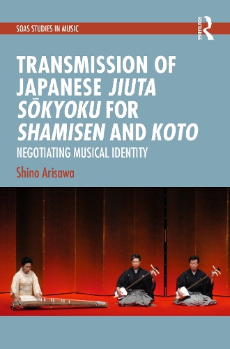 Transmission of Japanese Jiuta Sokyoku for Shamisen and Koto: Negotiating Musical Identity.