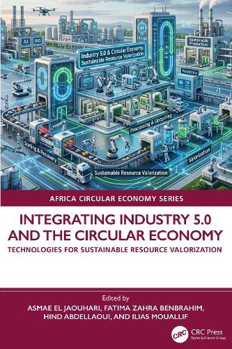 Integrating Industry 5.0 and the Circular Economy: Technologies for Sustainable Resource Valorization.