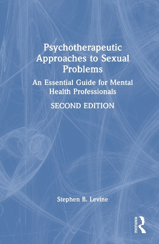 Psychotherapeutic Approaches to Sexual Problems: An Essential Guide for Mental Health Professionals. 2nd edition