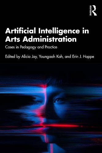Artificial Intelligence in Arts Administration: Cases in Pedagogy and Practice.