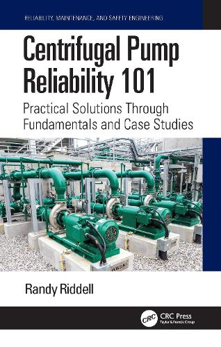 Centrifugal Pump Reliability 101: Practical Solutions Through Fundamentals and Case Studies.