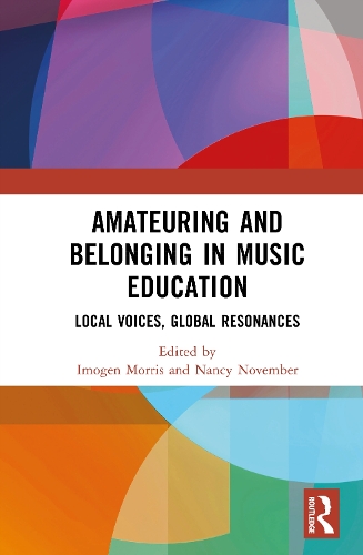 Amateuring and Belonging in Music Education: Local Voices, Global Resonances.