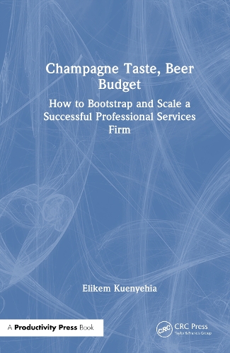 Champagne Taste, Beer Budget: How to Bootstrap and Scale a Successful Professional Services Firm.
