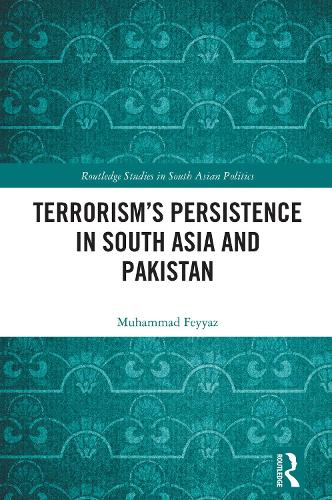 Terrorism's Persistence in South Asia and Pakistan.
