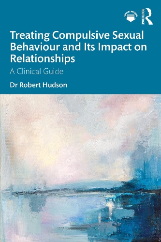 Treating Compulsive Sexual Behaviour and Its Impact on Relationships: A Clinical Guide.