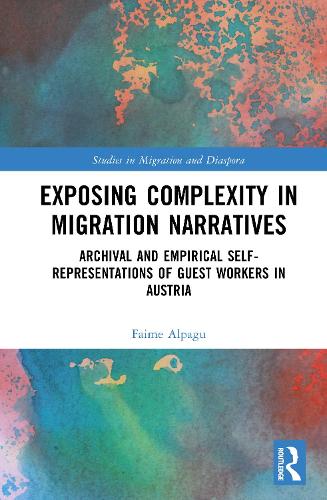 Exposing Complexity in Migration Narratives: Archival and Audiovisual Self-Representations of Guest Workers in Austria.
