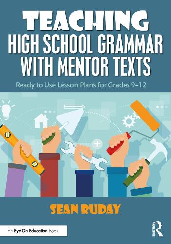Teaching High School Grammar with Mentor Texts: Ready to Use Lesson Plans for Grades 9-12.