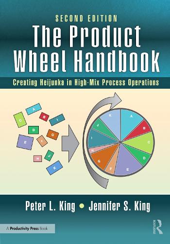 The Product Wheel Handbook: Creating Heijunka in High-Mix Process Operations. 2nd edition