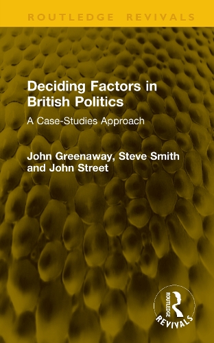 Deciding Factors in British Politics: A Case-Studies Approach.