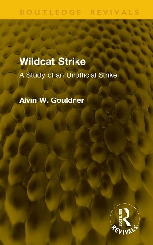 Wildcat Strike: A Study of an Unofficial Strike.