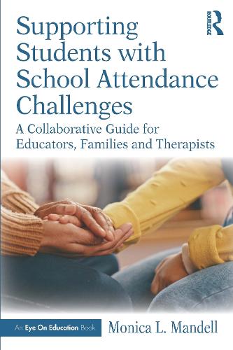 Supporting Students with School Attendance Challenges: A Collaborative Guide for Educators, Families and Therapists.