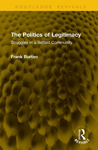 The Politics of Legitimacy: Struggles in a Belfast Community.