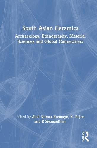 South Asian Ceramics: Archaeology, Ethnography, Material Sciences and Global Connections.