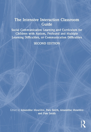 The Intensive Interaction Classroom Guide: Social Communication Learning and Curriculum for Children with Autism, Profound and Multiple Learning Difficulties, or Communication Difficulties. 2nd edition