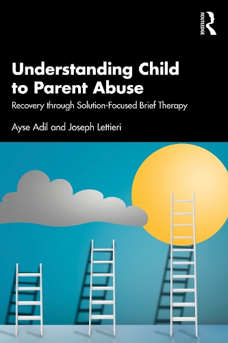 Understanding Child to Parent Abuse: Recovery through Solution-Focused Brief Therapy.