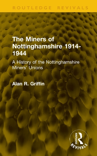 The Miners of Nottinghamshire 1914-1944: A History of the Nottinghamshire Miners' Unions.