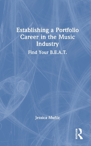 Establishing a Portfolio Career in the Music Industry: Find Your B.E.A.T..