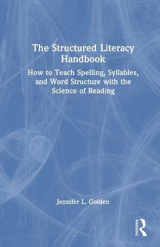 The Structured Literacy Handbook: How to Teach Spelling, Syllables, and Word Structure with the Science of Reading.