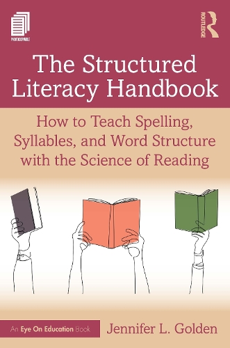 The Structured Literacy Handbook: How to Teach Spelling, Syllables, and Word Structure with the Science of Reading.