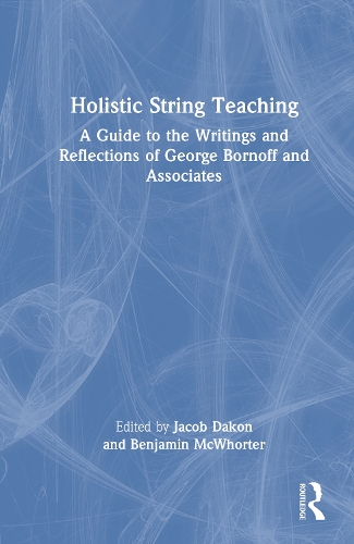 Holistic String Teaching: A Guide to the Writings and Reflections of George Bornoff and Associates.