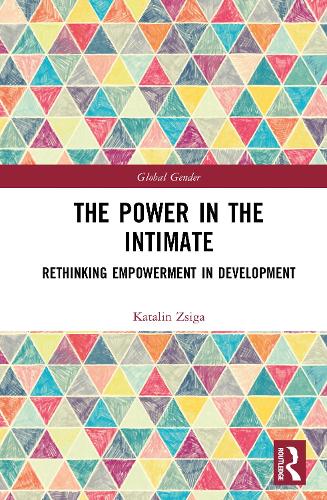 The Power in the Intimate: Rethinking Empowerment in Development.