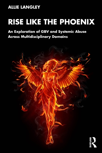 Rise Like the Phoenix: An Exploration of GBV and Systemic Abuse Across Multidisciplinary Domains.