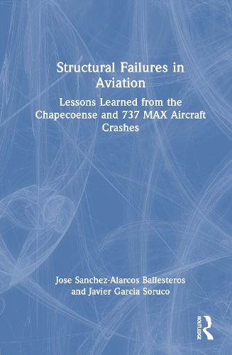 Structural Failures in Aviation: Lessons Learned from the Chapecoense and 737 MAX Aircraft Crashes.