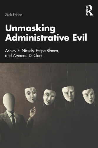 Unmasking Administrative Evil. 6th edition