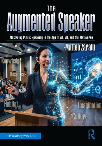 The Augmented Speaker: Mastering Public Speaking in the Age of AI, VR, and the Metaverse.
