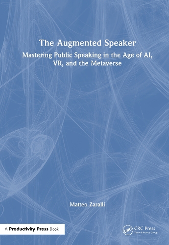 The Augmented Speaker: Mastering Public Speaking in the Age of AI, VR, and the Metaverse.