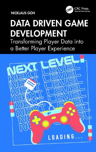 Data Driven Game Development: Transforming Player Data into a Better Player Experience.