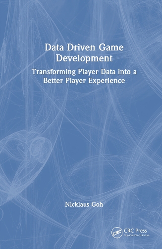 Data Driven Game Development: Transforming Player Data into a Better Player Experience.