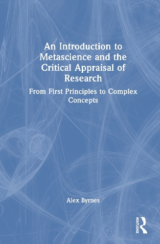 An Introduction to Metascience and the Critical Appraisal of Research: From First Principles to Complex Concepts.