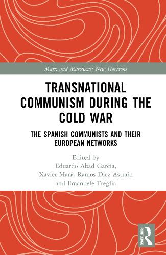 Transnational Communism During the Cold War: The Spanish Communists and their European Networks.