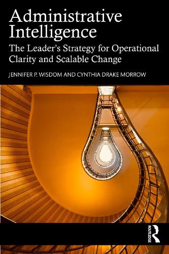 Administrative Intelligence: The Leader's Strategy for Operational Clarity and Scalable Change.