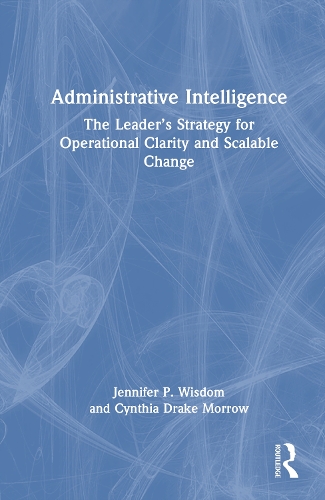 Administrative Intelligence: The Leader's Strategy for Operational Clarity and Scalable Change.