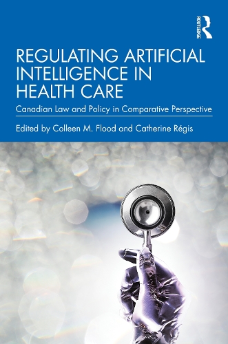 Regulating Artificial Intelligence in Health Care: Canadian Law and Policy in Comparative Perspective.